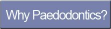 Navigate to page called why paedodontics